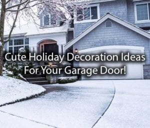 A gorgeous home in the snow with the words, "Cute Holiday Decoration Ideas for Your Garage Door."